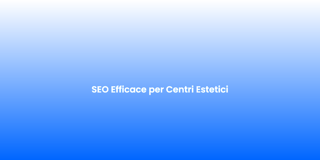 SEO Efficace per Centri Estetici