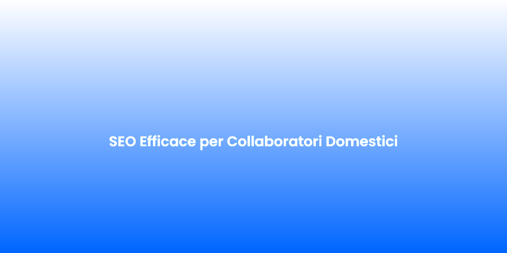 SEO Efficace per Collaboratori Domestici