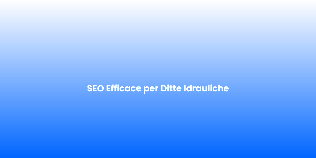 SEO Efficace per Ditte Idrauliche