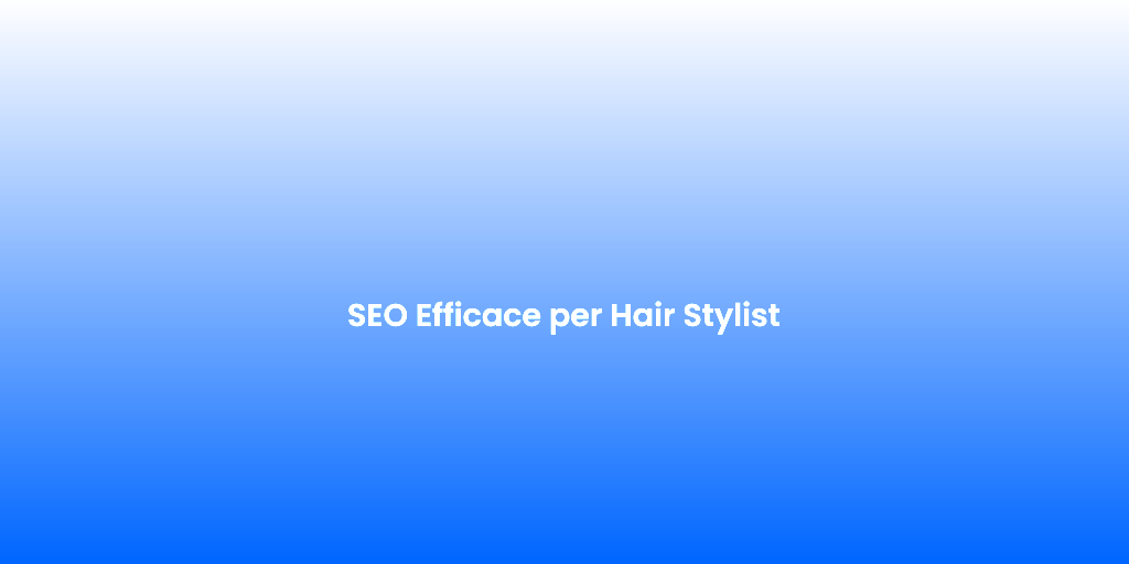 SEO Efficace per Hair Stylist