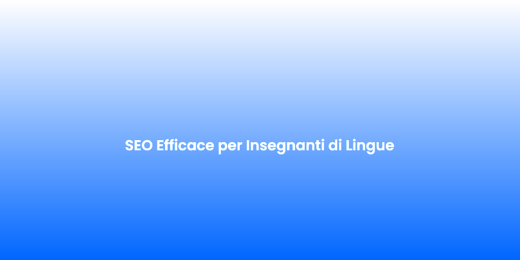 SEO Efficace per Insegnanti di Lingue