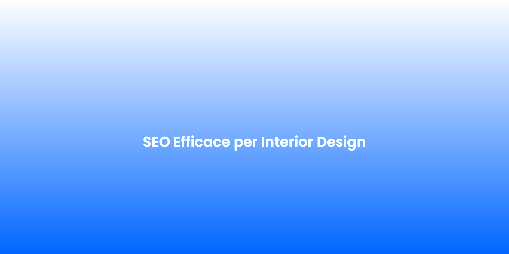SEO Efficace per Interior Design