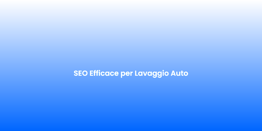 SEO Efficace per Lavaggio Auto