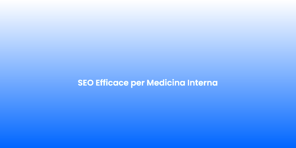 SEO Efficace per Medicina Interna