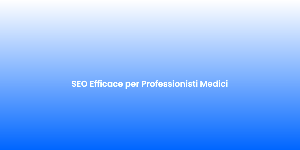 SEO Efficace per Professionisti Medici 1