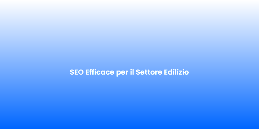 SEO Efficace per il Settore Edilizio