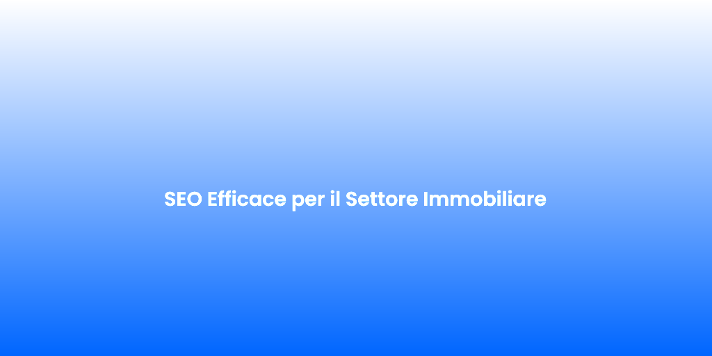 SEO Efficace per il Settore Immobiliare