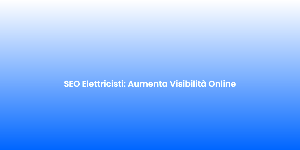 SEO Elettricisti Aumenta Visibilita Online