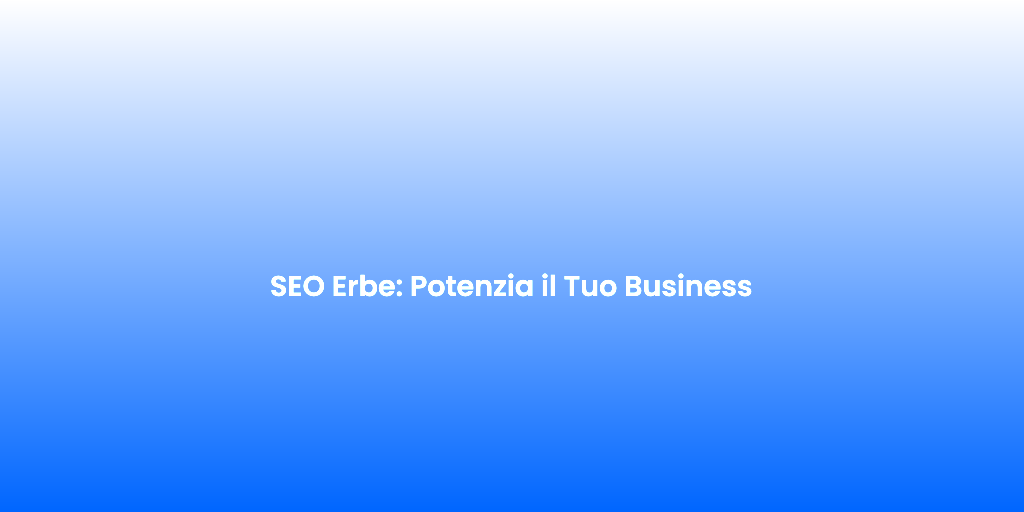 SEO Erbe Potenzia il Tuo Business