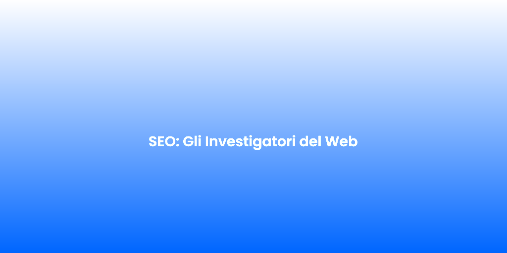 SEO Gli Investigatori del Web