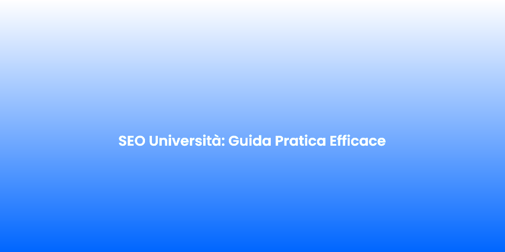 SEO Universita Guida Pratica Efficace