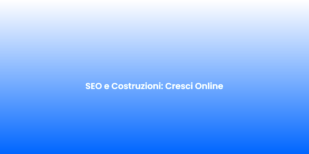 SEO e Costruzioni Cresci Online