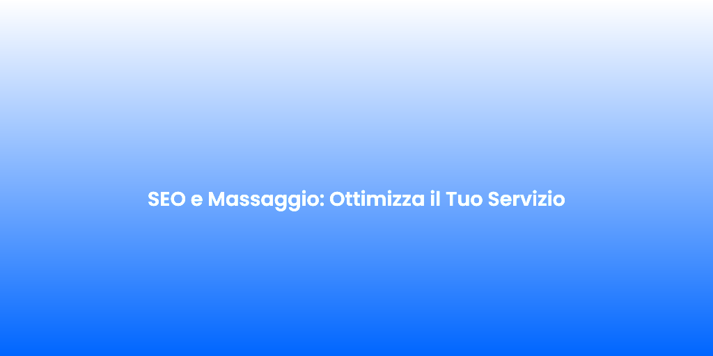 SEO e Massaggio Ottimizza il Tuo Servizio