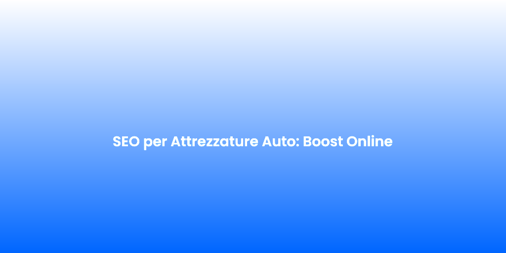 SEO per Attrezzature Auto Boost Online