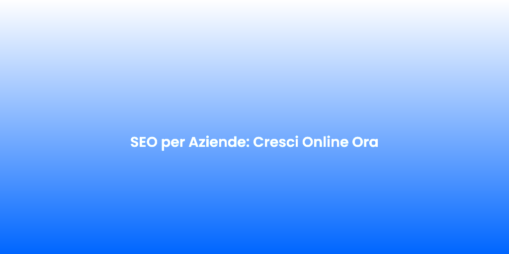 SEO per Aziende Cresci Online Ora