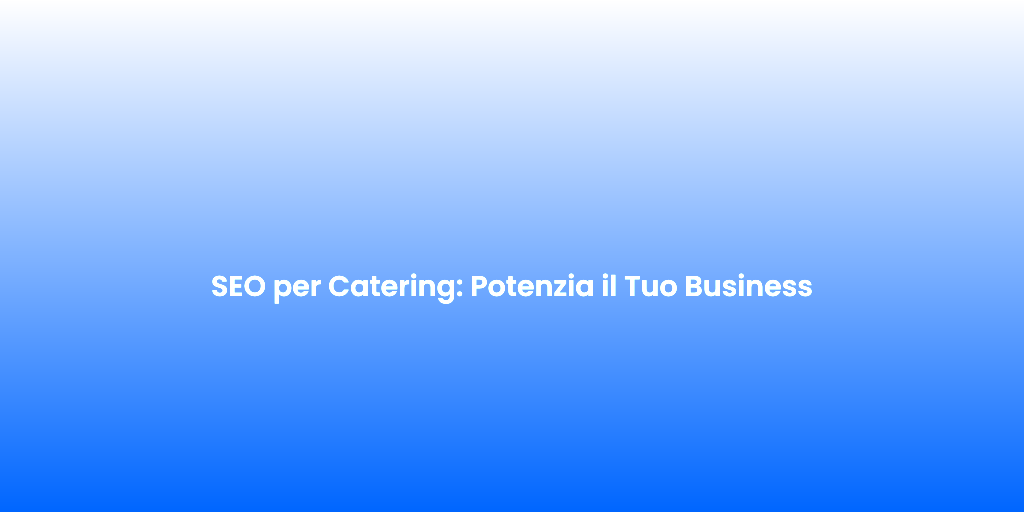 SEO per Catering Potenzia il Tuo Business