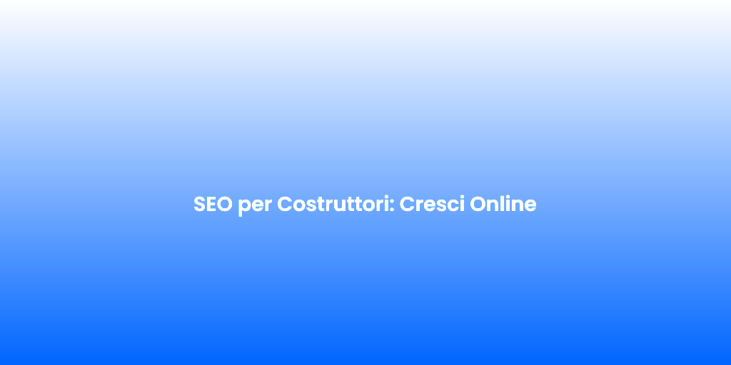 SEO per Costruttori Cresci Online