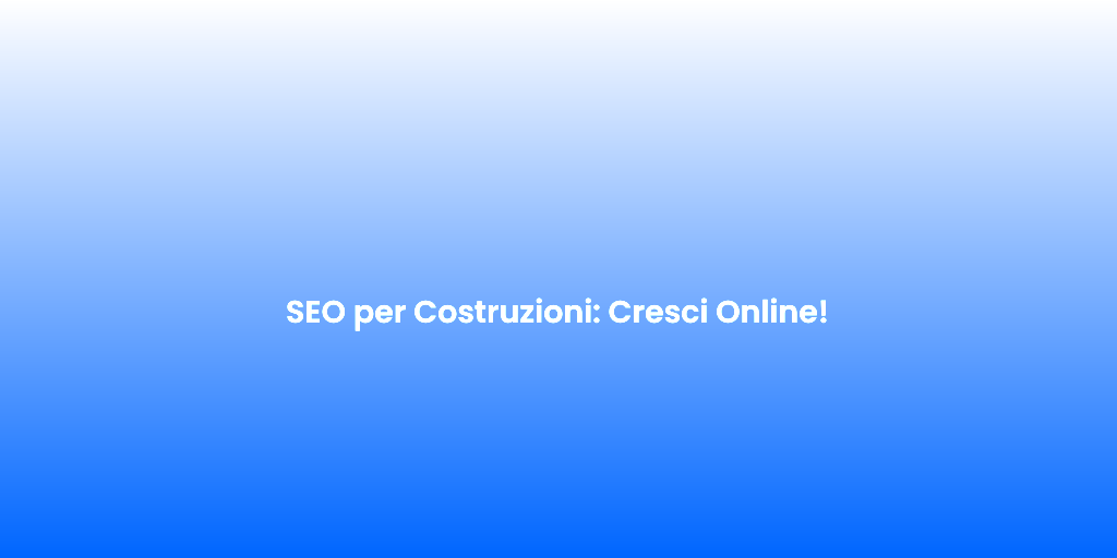 SEO per Costruzioni Cresci Online 1
