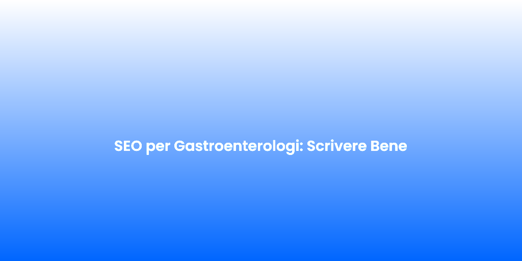 SEO per Gastroenterologi Scrivere Bene