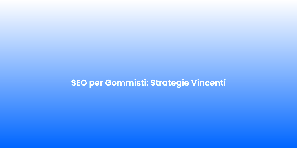 SEO per Gommisti Strategie Vincenti