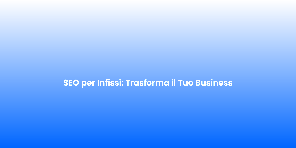 SEO per Infissi Trasforma il Tuo Business