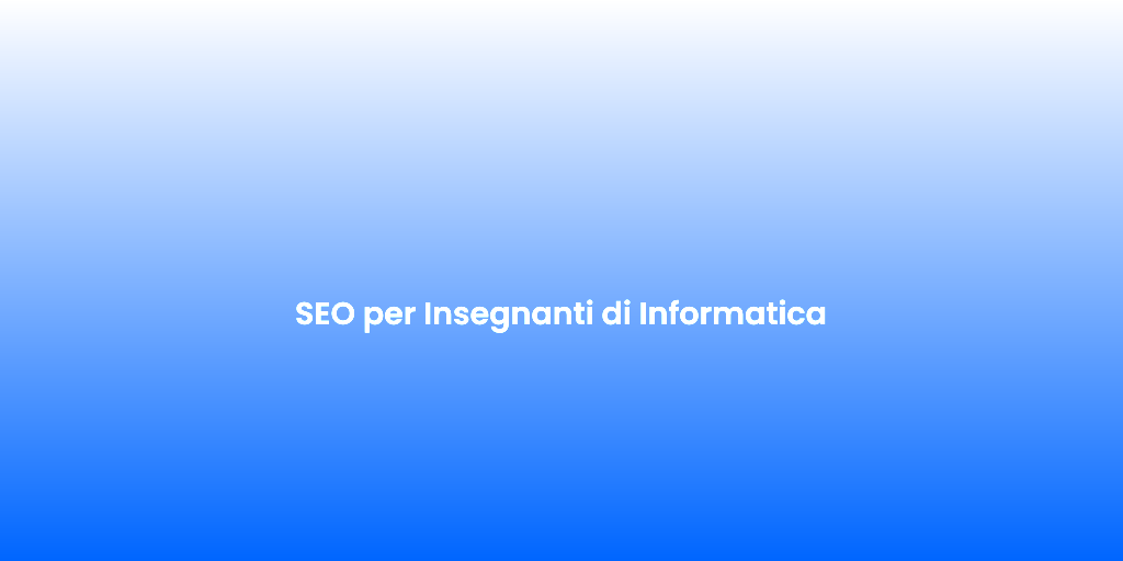 SEO per Insegnanti di Informatica