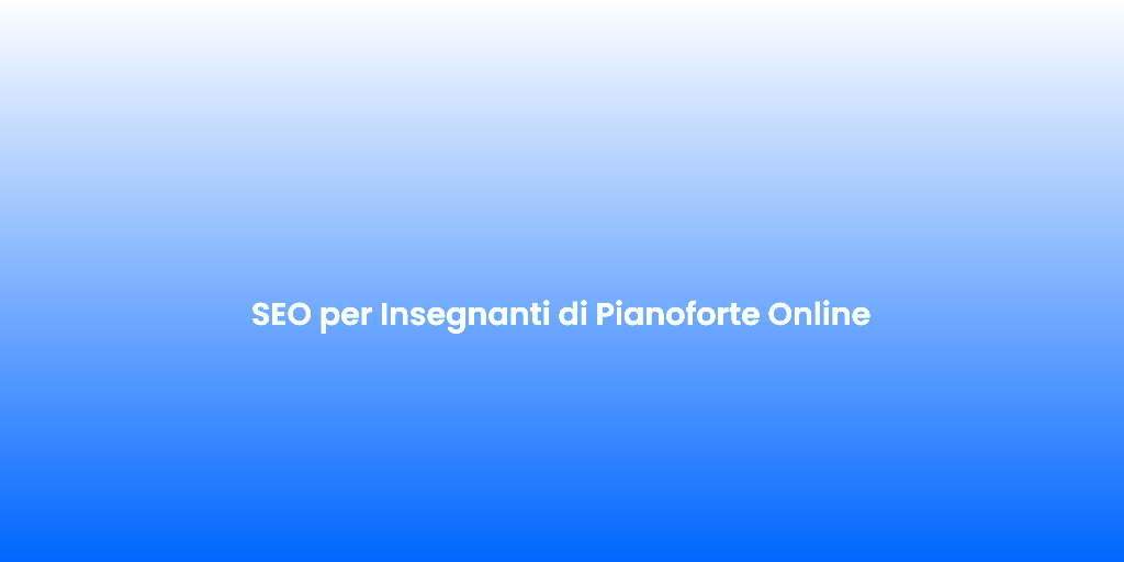 SEO per Insegnanti di Pianoforte Online 1