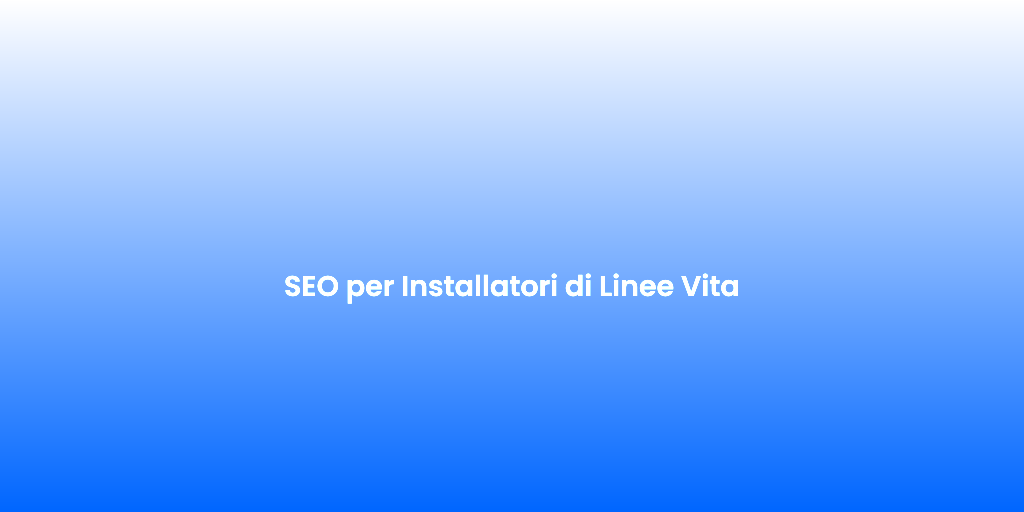 SEO per Installatori di Linee Vita