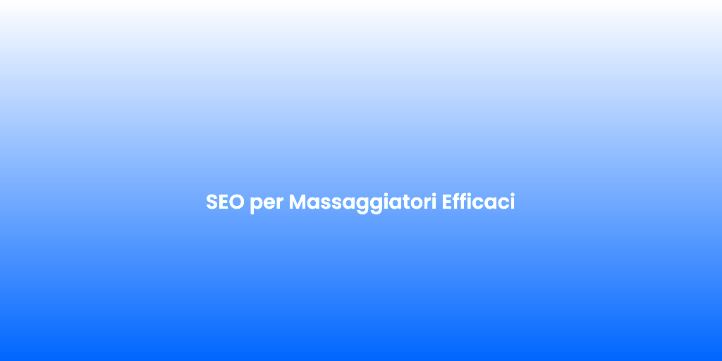 SEO per Massaggiatori Efficaci