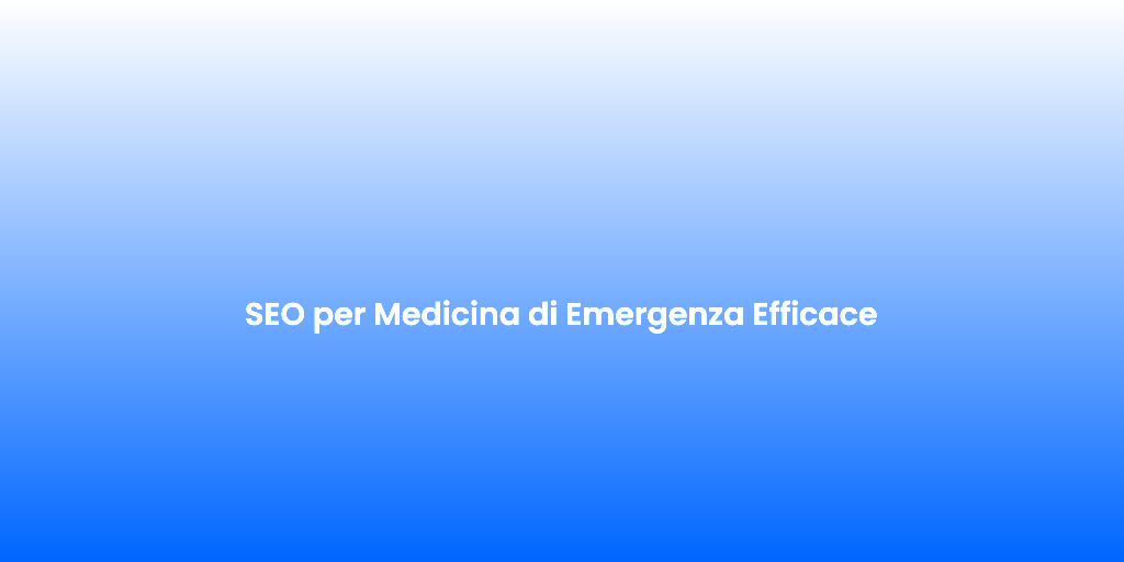 SEO per Medicina di Emergenza Efficace