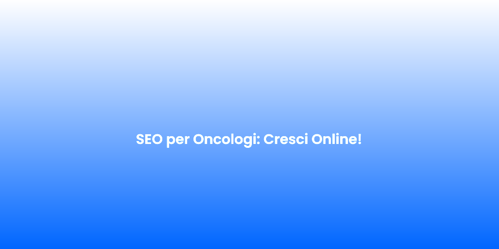 SEO per Oncologi Cresci Online 1