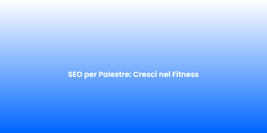 SEO per Palestre Cresci nel Fitness