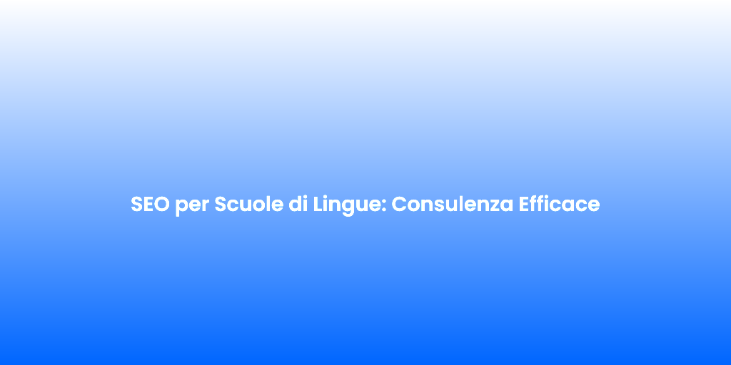 SEO per Scuole di Lingue Consulenza Efficace