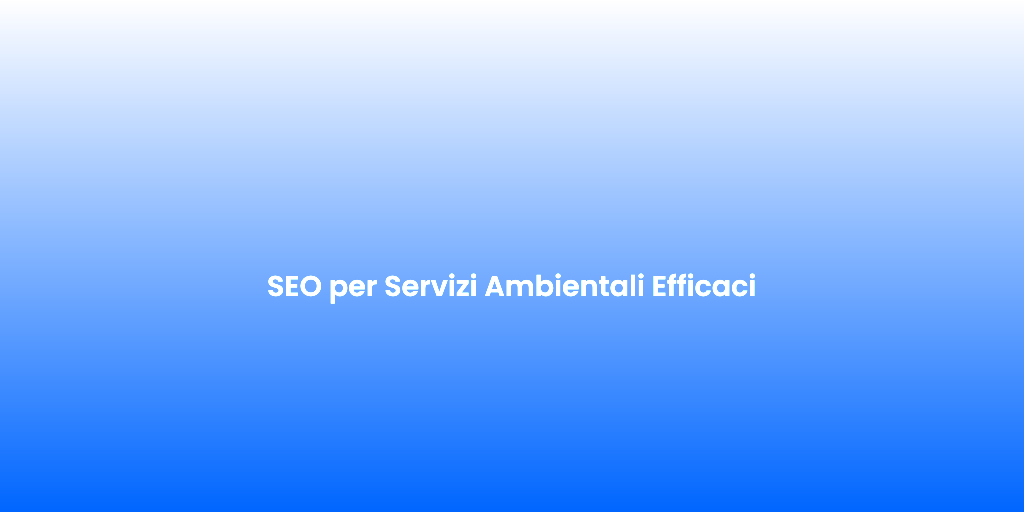 SEO per Servizi Ambientali Efficaci 1