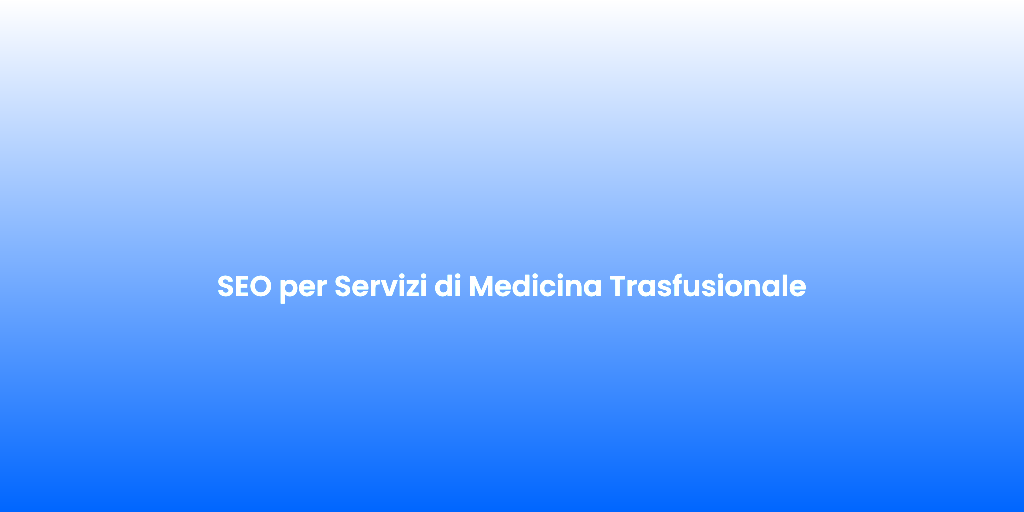 SEO per Servizi di Medicina Trasfusionale