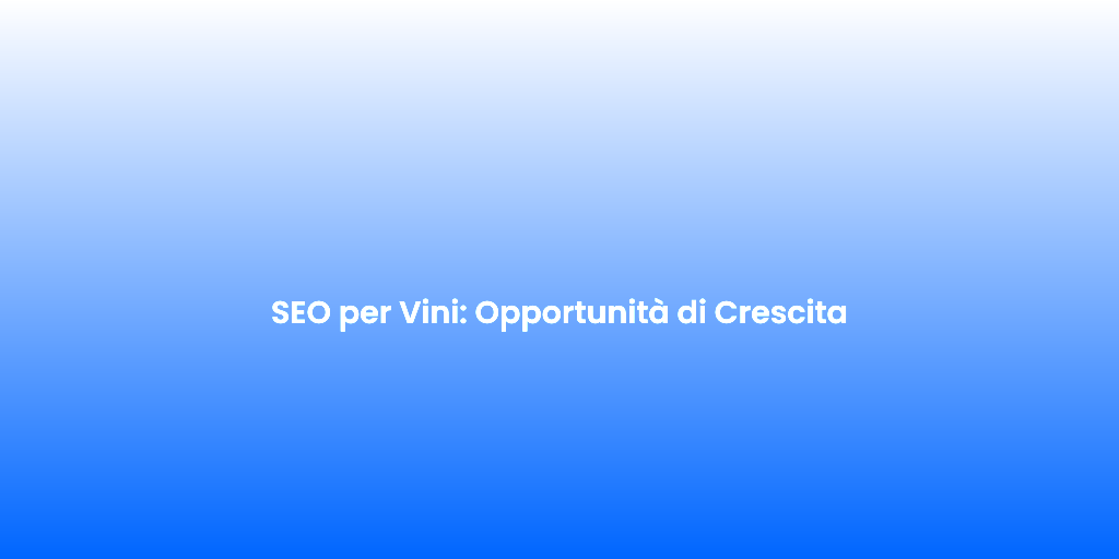SEO per Vini Opportunita di Crescita
