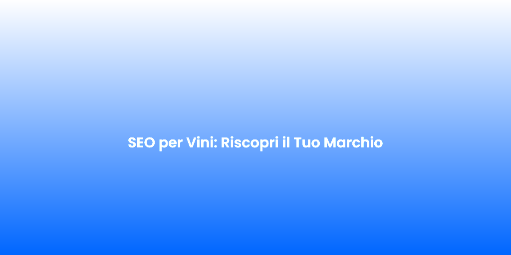 SEO per Vini Riscopri il Tuo Marchio