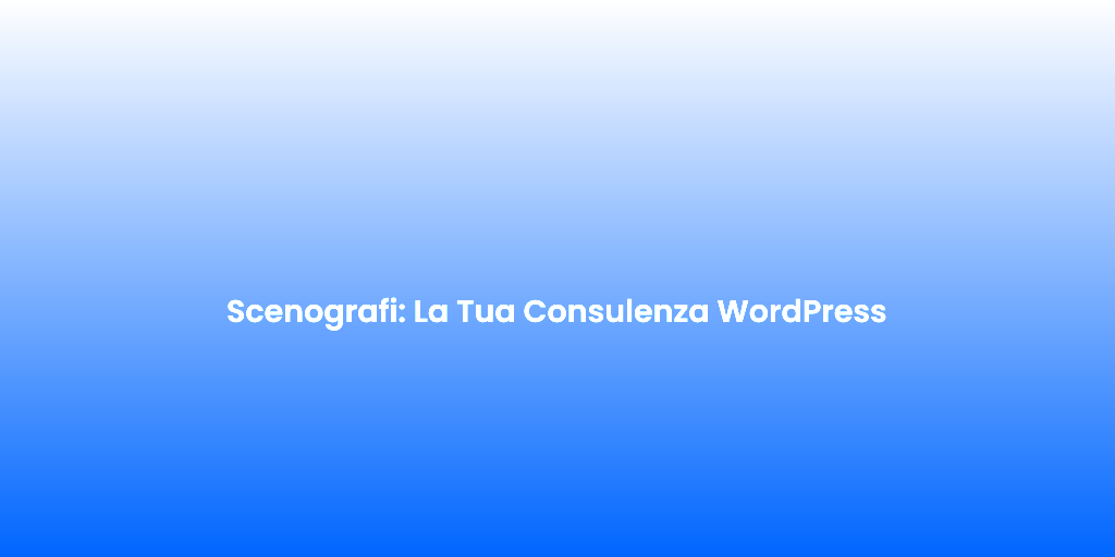 Scenografi La Tua Consulenza WordPress