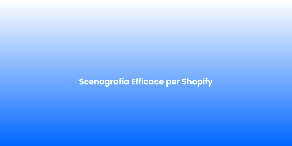 Scenografia Efficace per Shopify