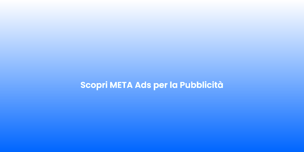 Scopri META Ads per la Pubblicita