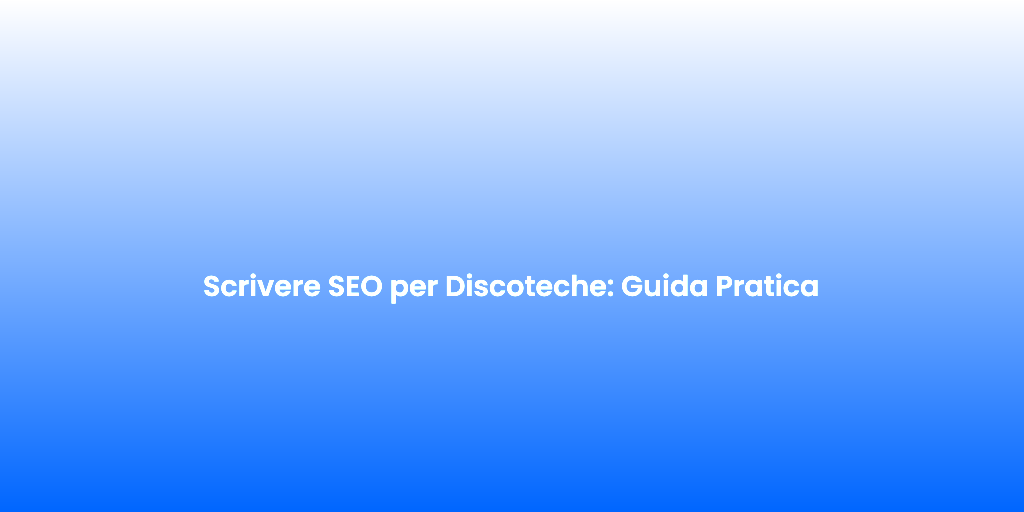 Scrivere SEO per Discoteche Guida Pratica