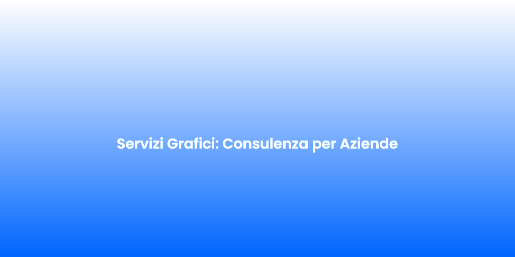 Servizi Grafici Consulenza per Aziende