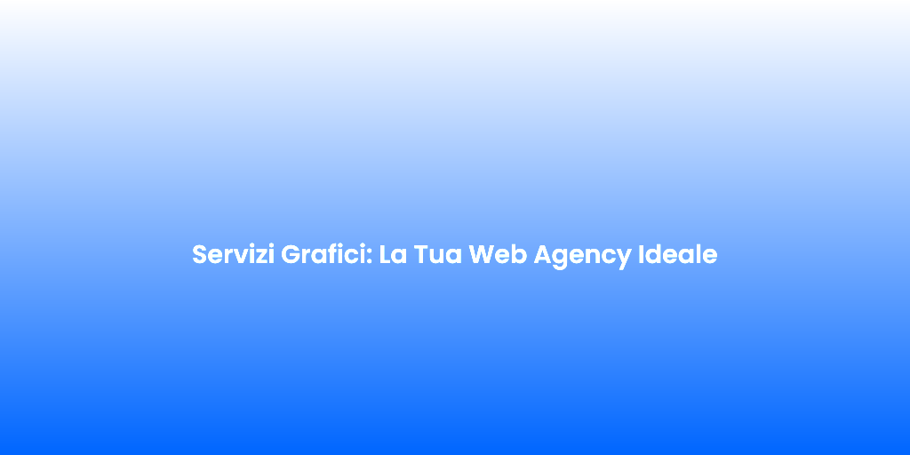 Servizi Grafici La Tua Web Agency Ideale