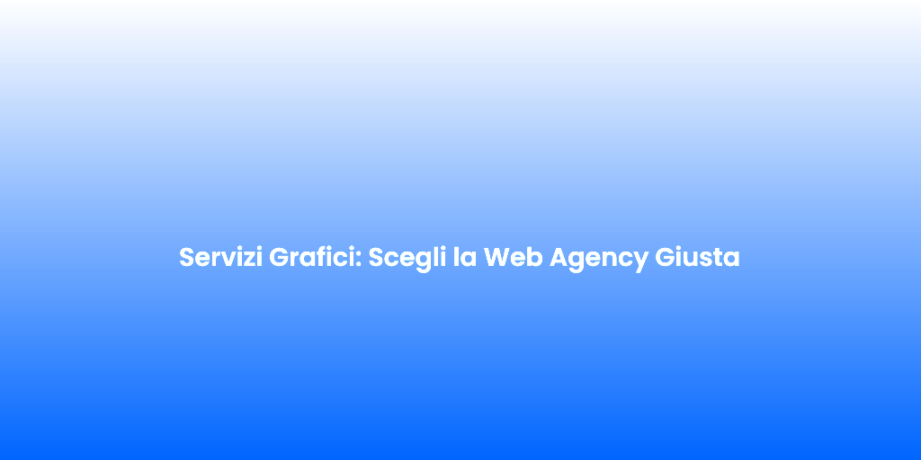 Servizi Grafici Scegli la Web Agency Giusta 1