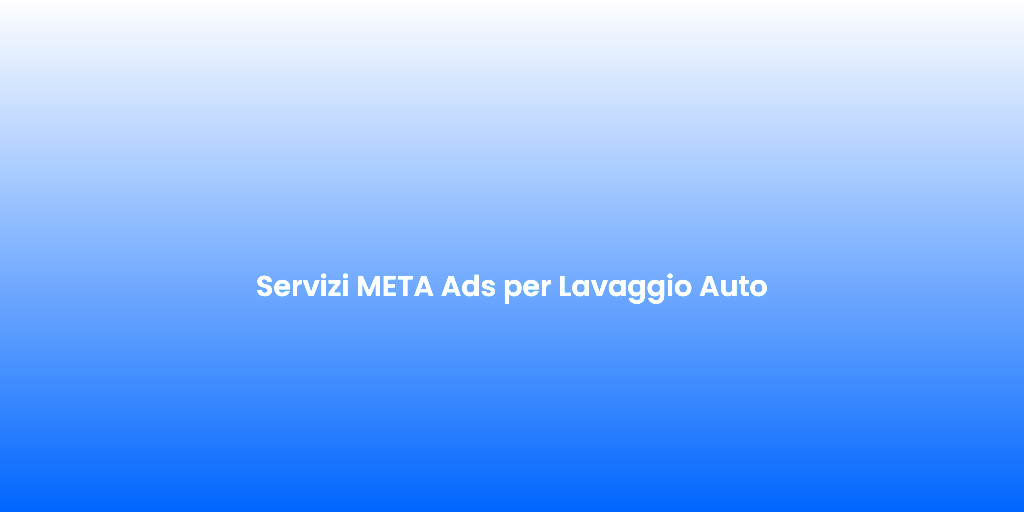 Servizi META Ads per Lavaggio Auto