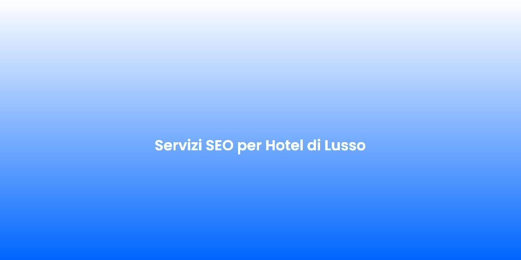 Servizi SEO per Hotel di Lusso 1