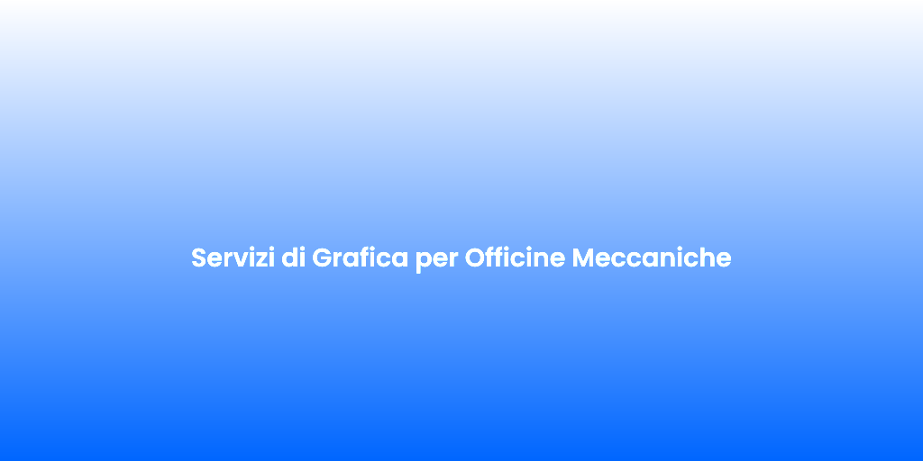 Servizi di Grafica per Officine Meccaniche