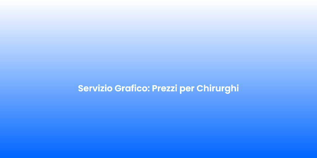 Servizio Grafico Prezzi per Chirurghi