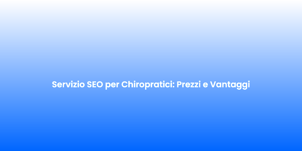 Servizio SEO per Chiropratici Prezzi e Vantaggi
