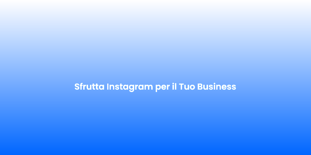 Sfrutta Instagram per il Tuo Business